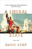 Liberális állam - Hogyan választották az ausztrálok a liberalizmust a szocializmus helyett 1926-1966 - Liberal State - How Australians Chose Liberalism over Socialism 1926-1966