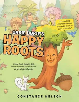 Oakie Dokie boldog gyökerei: A fiatal Bark Buddie Tölgyfa felfedezi a boldog felnőtté válás hat gyökerét - Oakie Dokie's Happy Roots: Young Bark Buddie Oak Tree Discovers the Six Roots of Growing up Happy