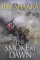 Füst a hajnalban: A polgárháború regénye - The Smoke at Dawn: A Novel of the Civil War