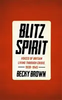 Blitz Spirit - A válságban élő britek hangjai, 1939-1945 - Blitz Spirit - Voices of Britain Living Through Crisis, 1939-1945