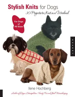 Stílusos kötések kutyáknak: 30 projekt egy hétvége alatt kötve - Stylish Knits for Dogs: 30 Projects to Knit in a Weekend