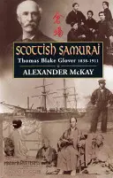 Skót szamurájok: Thomas Blake Glover, 1838-1911 - Scottish Samurai: Thomas Blake Glover, 1838-1911