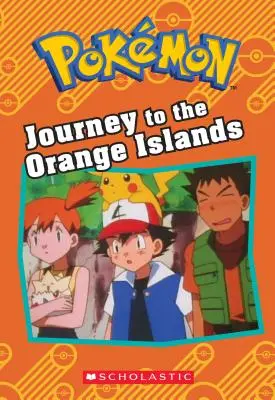 Utazás a Narancs-szigetekre (Pokmon: Fejezetes könyv) - Journey to the Orange Islands (Pokmon: Chapter Book)