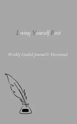 Először önmagadat szeretni: Heti vezetett napló és áhítat - Loving Yourself First: Weekly Guided Journal & Devotional