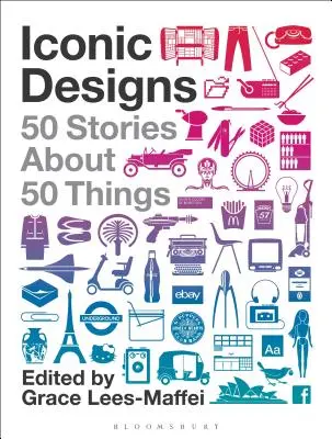 Ikonikus formatervezési minták: 50 történet 50 dologról - Iconic Designs: 50 Stories about 50 Things