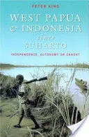 Nyugat-Pápua és Indonézia Suharto óta: függetlenség, autonómia vagy káosz? - West Papua and Indonesia Since Suharto: Independence, Autonomy or Chaos?