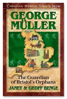 George Muller: Muller: Bristol árváinak gyámja - George Muller: Guardian of Bristol's Orphans