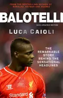 Balotelli: A szenzációs szalagcímek mögötti figyelemre méltó történet - Balotelli: The Remarkable Story Behind the Sensational Headlines