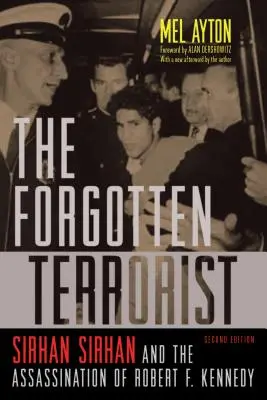 Az elfelejtett terrorista: Sirhan Sirhan és Robert F. Kennedy meggyilkolása, második kiadás - The Forgotten Terrorist: Sirhan Sirhan and the Assassination of Robert F. Kennedy, Second Edition