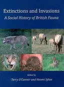 Kihalások és inváziók: A brit állatvilág társadalomtörténete - Extinctions and Invasions: A Social History of British Fauna