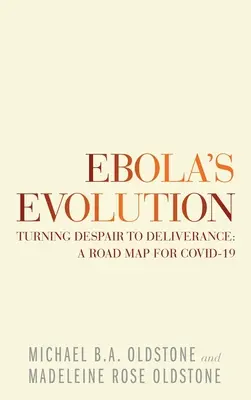 Az ebola evolúciója: A kétségbeesésből szabadulássá válás: Útiterv Covid-19 számára - Ebola's Evolution: Turning Despair to Deliverance: a Road Map for Covid-19