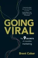 Going Viral - Az ellenállhatatlan marketing 9 titka - Going Viral - The 9 secrets of irresistible marketing