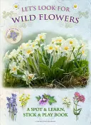 Keressünk vadvirágokat: Spot & Learn, Stick & Play Book - Let's Look for Wild Flowers: A Spot & Learn, Stick & Play Book