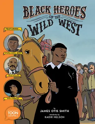 A vadnyugat fekete hősei: A Stagecoach Mary, Bass Reeves és Bob Lemmons főszereplésével: A Toon Graphic - Black Heroes of the Wild West: Featuring Stagecoach Mary, Bass Reeves, and Bob Lemmons: A Toon Graphic