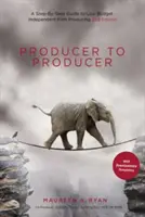 Producertől a producerig: Lépésről lépésre útmutató az alacsony költségvetésű független filmek gyártásához - Producer to Producer: A Step-By-Step Guide to Low-Budget Independent Film Producing