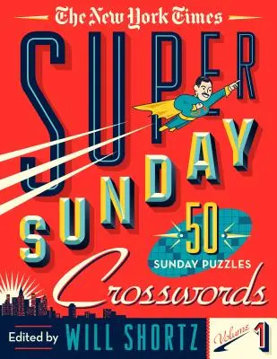 The New York Times Super Sunday Crosswords 1. kötet: 50 vasárnapi rejtvény - The New York Times Super Sunday Crosswords Volume 1: 50 Sunday Puzzles