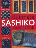 The Ultimate Sashiko Sourcebook: Patterns, Projects and Inspirations