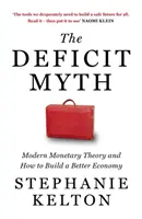 Hiánymítosz - Modern monetáris elmélet és hogyan építsünk jobb gazdaságot - Deficit Myth - Modern Monetary Theory and How to Build a Better Economy