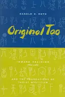 Eredeti Tao: A befelé fordulás (Nei-Yeh) és a taoista misztika alapjai - Original Tao: Inward Training (Nei-Yeh) and the Foundations of Taoist Mysticism