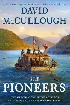 Az úttörők: Az amerikai eszményt nyugatra vivő telepesek hősies története - The Pioneers: The Heroic Story of the Settlers Who Brought the American Ideal West