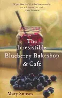 Ellenállhatatlan áfonyás pékség és kávézó: Egy szívmelengető, romantikus nyári olvasmány - Irresistible Blueberry Bakeshop and Cafe: A heartwarming, romantic summer read