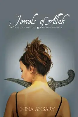 Allah ékszerei: A nők el nem mondott története Iránban - Jewels of Allah: The Untold Story of Women in Iran