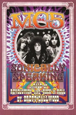 Mc5: A forradalom és a rock'n'roll története, hangzás szerint - Mc5: Sonically Speaking, a Tale of Revolution and Rock'n'roll