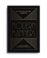 Az élet iskolája Útmutató a modern modorhoz: Hogyan navigáljunk a társasági élet dilemmáiban? - The School of Life Guide to Modern Manners: How to Navigate the Dilemmas of Social Life