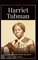 Harriet Tubman: A Life in American History (Egy élet az amerikai történelemben) - Harriet Tubman: A Life in American History