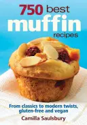 A 750 legjobb muffinrecept: Minden a reggeli klasszikusoktól a gluténmentes, vegán és kávéházi kedvencekig - 750 Best Muffin Recipes: Everything from Breakfast Classics to Gluten-Free, Vegan & Coffeehouse Favorites