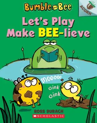 Játsszunk, csináljunk méhecskéket: Egy makkos könyv (Dongó és méhecske #2), 2 - Let's Play Make Bee-Lieve: An Acorn Book (Bumble and Bee #2), 2