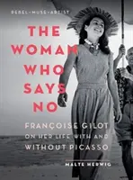 A nő, aki nemet mond: Franoise Gilot az életéről Picassóval és Picasso nélkül - The Woman Who Says No: Franoise Gilot on Her Life with and Without Picasso