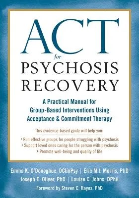 ACT for Psychosis Recovery: Gyakorlati kézikönyv az elfogadás- és elköteleződés-terápiát alkalmazó csoportos beavatkozásokhoz - ACT for Psychosis Recovery: A Practical Manual for Group-Based Interventions Using Acceptance and Commitment Therapy