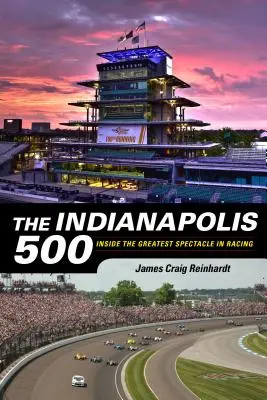 Az Indianapolis 500: Az autóversenyzés legnagyobb látványosságának belseje - The Indianapolis 500: Inside the Greatest Spectacle in Racing