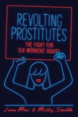 Lázadó prostituáltak: A szexmunkások jogaiért folytatott küzdelem - Revolting Prostitutes: The Fight for Sex Workers' Rights