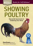 Baromfi bemutatása: A Storey Basics(r) cím - Showing Poultry: A Complete Guide to Exhibiting Your Birds. a Storey Basics(r) Title