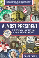 Majdnem elnök: A férfiak, akik elvesztették a versenyt, de megváltoztatták a nemzetet - Almost President: The Men Who Lost the Race But Changed the Nation