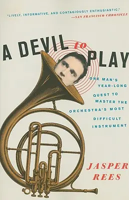 A Devil to Play: Egy ember egyéves küldetése a zenekar legnehezebb hangszerének elsajátítására - A Devil to Play: One Man's Year-Long Quest to Master the Orchestra's Most Difficult Instrument