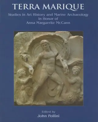 Terra Marique - Tanulmányok Anna Marguerite McCann tiszteletére az Amerikai Régészeti Intézet aranyérmének átvételekor - Terra Marique - Studies in honour of Anna Marguerite McCann on the receipt of the Gold Medal of the Archaeological Institute of America