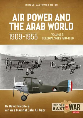 A légierő és az arab világ 1909-1955: 3. kötet: A gyarmati égbolt, 1918-1936 - Air Power and the Arab World 1909-1955: Volume 3: Colonial Skies, 1918-1936