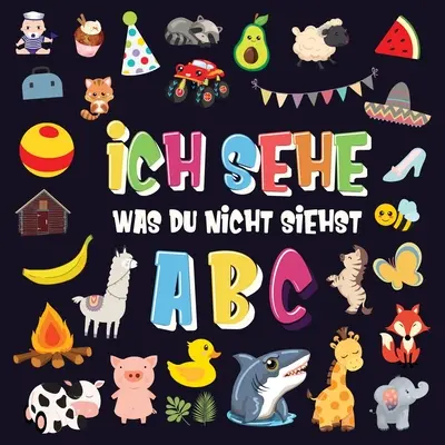 Ich sehe was du nicht siehst - ABC: Ein superspaiges Suchspiel fr 2-4 jhrige Kinder! - Nettes buntes Alphabet-A-Z-Ratespiel fr Kleinkinder