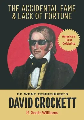 A nyugat-tenessee-i David Crockett véletlen hírneve és szerencséjének hiánya - The Accidental Fame and Lack of Fortune of West Tennessee's David Crockett