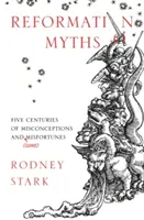 Reformációs mítoszok: Öt évszázadnyi tévhit és (néhány) szerencsétlenség - Reformation Myths: Five Centuries Of Misconceptions And (Some) Misfortunes