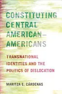 A közép-amerikai-amerikaiak konstitúciója: Transznacionális identitások és a kitelepítés politikája - Constituting Central American-Americans: Transnational Identities and the Politics of Dislocation