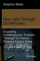 Új fény a régi ablakokon át: A kortárs tudomány felfedezése 12 klasszikus sci-fi mesén keresztül - New Light Through Old Windows: Exploring Contemporary Science Through 12 Classic Science Fiction Tales