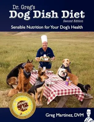 Dr. Greg kutyatáplálék diétája: Értelmes táplálkozás a kutya egészségéért (Második kiadás) - Dr. Greg's Dog Dish Diet: Sensible Nutrition for Your Dog's Health (Second Edition)