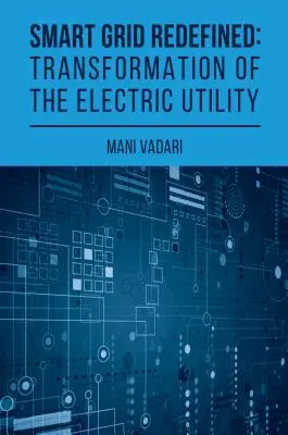 Smart Grid Redefined: Az átalakított elektromos közmű: Az átalakított elektromos közmű: Az átalakított elektromos közmű - Smart Grid Redefined: The Transformed Electric Utility