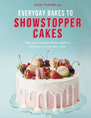 Hétköznapi sütemények a showstopper tortákhoz - Everyday Bakes to Showstopper Cakes