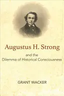 Augustus H. Strong és a történelmi tudatosság dilemmája - Augustus H. Strong and the Dilemma of Historical Consciousness