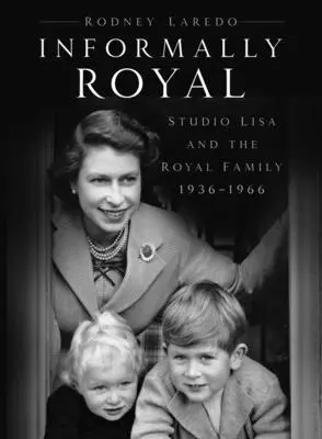 Nem hivatalosan királyi - Studio Lisa és a királyi család 1936-1966 - Informally Royal - Studio Lisa and the Royal Family 1936-1966